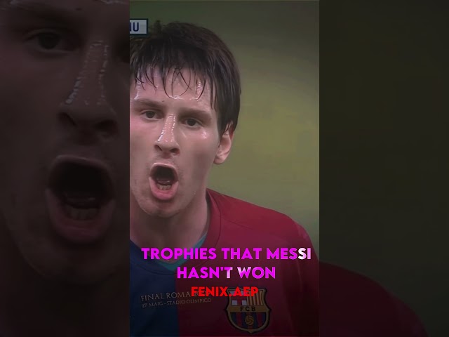 Trophies That Messi Hasn't Won