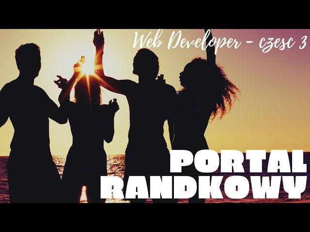 Seria Web Developer - część 3 - Portal Randkowy. S01E12.