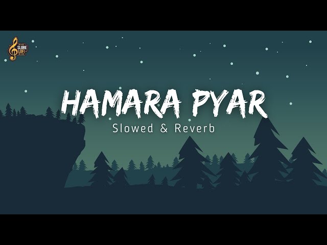 Hamara Pyar (slowed x reverb) | SloRe Lofi | Mind Relaxing & Refreshing | #trending #viral #newsong