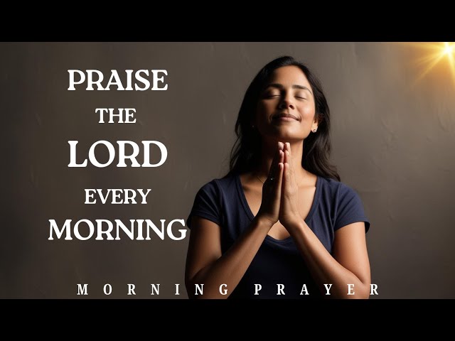 Begin Your Day with Praise | Morning Prayer of Gratitude and Blessings #morningprayer #motivation