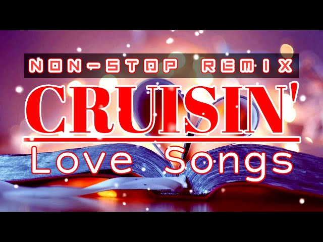 CRUISIN'  Non-stop Love Songs Remix