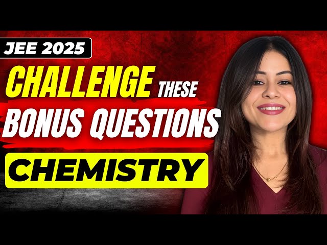 JEE 2025 : Challenge these Chemistry Bonus Questions #jee2025