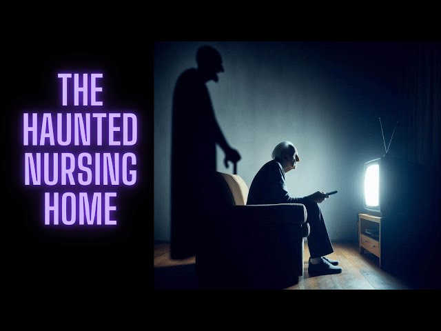 The Haunted Nursing Home