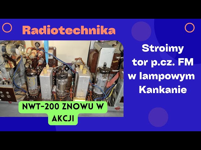 #021 Strojenie toru p.cz. FM w radioodbiorniku lampowym Kankan