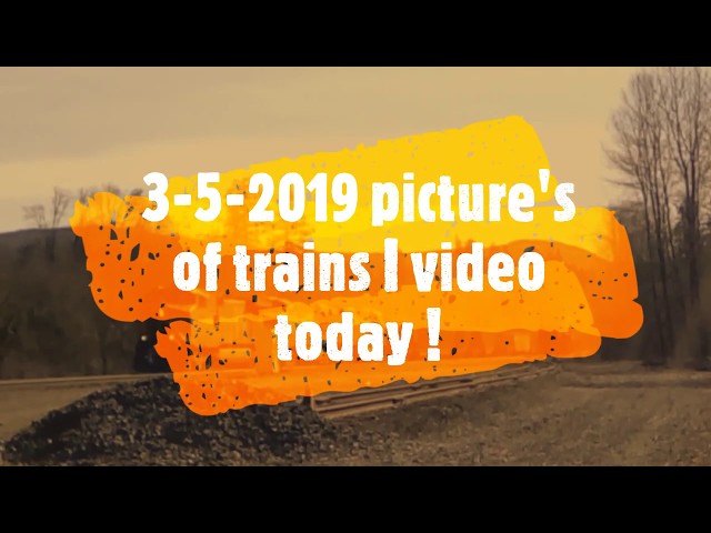 pictures of trains I video today! on 3 -5 -2019