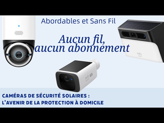 Caméras de Sécurité Solaires : L'Avenir de la Protection à Domicile – Abordables et Sans Fil