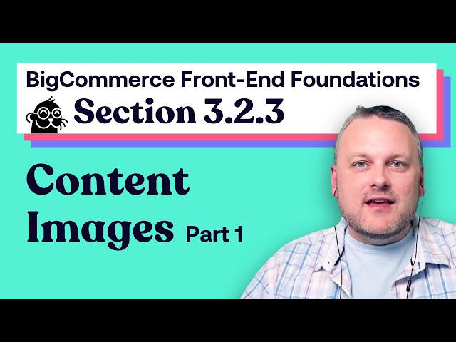 3.2.3: Content Images Part 1 | BigCommerce Front-end Foundations