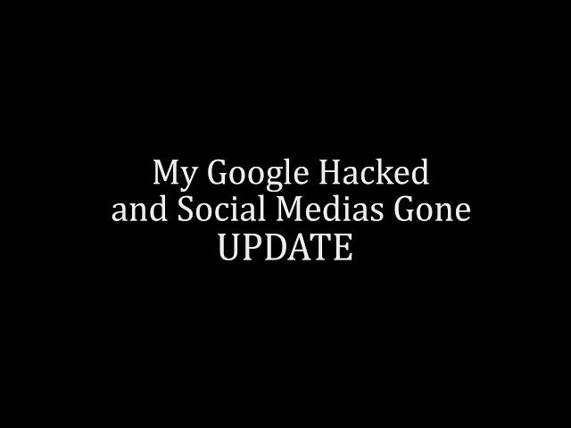 UPDATE Google Account Hacked and I Lost My Social Medias…