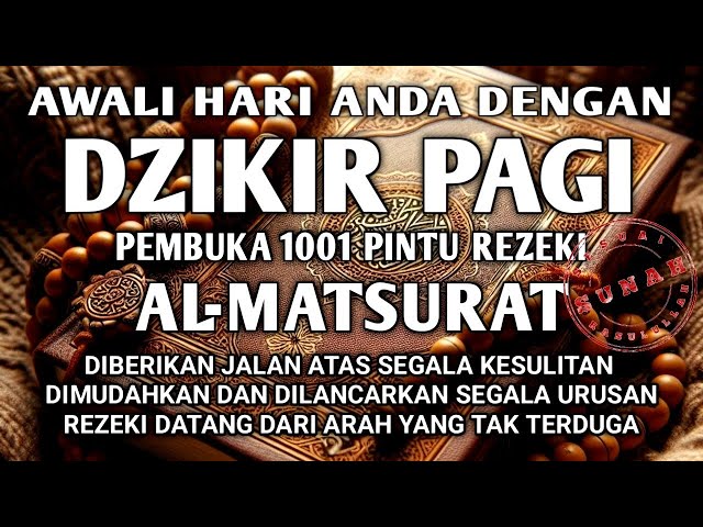 ALLAH KABULKAN SEGALA HAJAT DAN DOA AWALI HARI DENGAN DZIKIR PAGI PEMBUKA PINTU REZEKI AL-MATSURAT