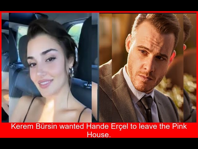 Kerem Bürsin pidió a Hande Erçel abandonar la Casa Rosada Detalles del encuentro