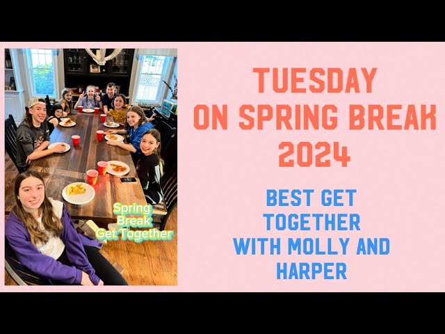 SPRING BREAK get together 2024/Molly and Harper included/Spending some GREAT FAMILY TIME