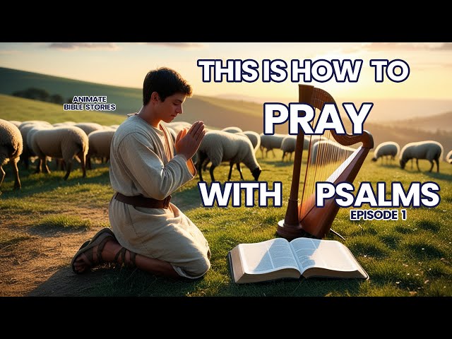 HOW TO PRAY WITH PSALMS - DAVID THE PSALMIST - ANIMATE BIBLE STORIES