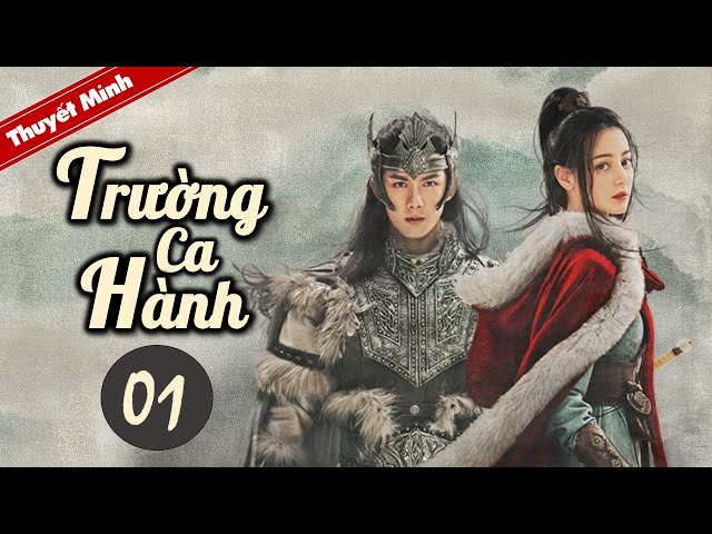 TRƯỜNG CA HÀNH - Tập 01 [Thuyết Minh] Siêu Phẩm Cổ Trang Hay Nhất 2021 | Địch Lệ Nhiệt Ba - Ngô Lỗi