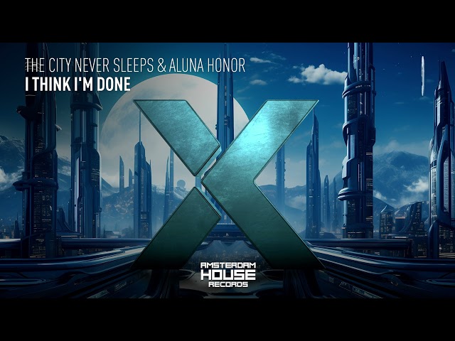 VOCAL HOUSE: The City Never Sleeps & Aluna Honor - I Think I'm Done [Amsterdam House] + LYRICS