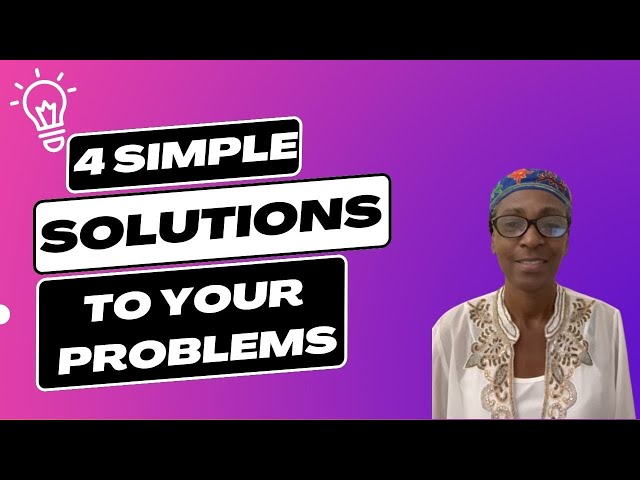 4 simple SOLUTIONS to your problems