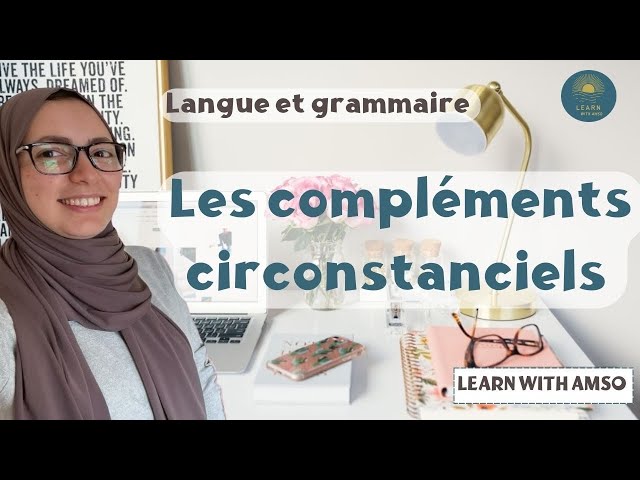 Les compléments circonstanciels (CCL, CCT, CCM, CCC): Langue et Grammaire ✅