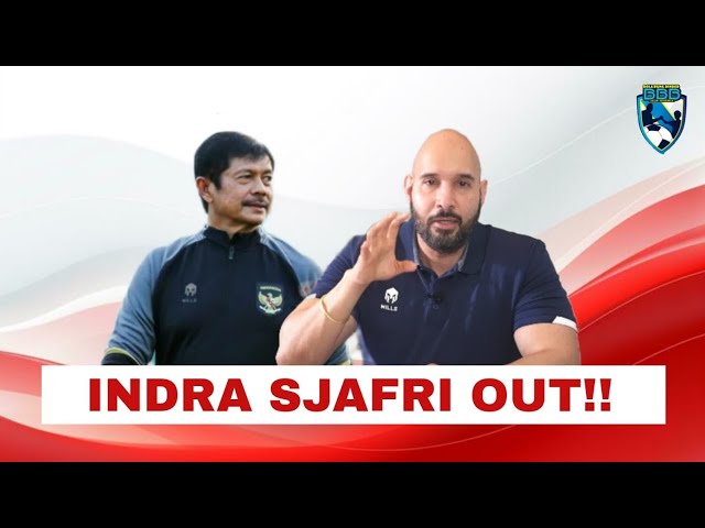 WAJAR INDRA SJAFRI OUT, TIMNAS INDONESIA BUTUH PELATIH KELAS DUNIA!