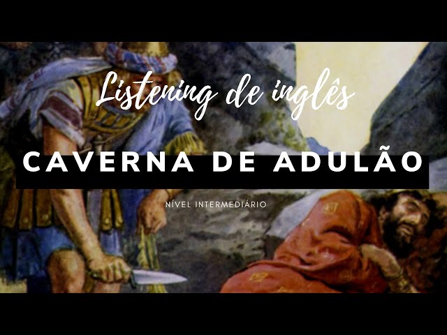 CAVE OF ADULLAM - Caverna de Adulão - LISTENING - Pratique seu inglês com histórias Bíblicas