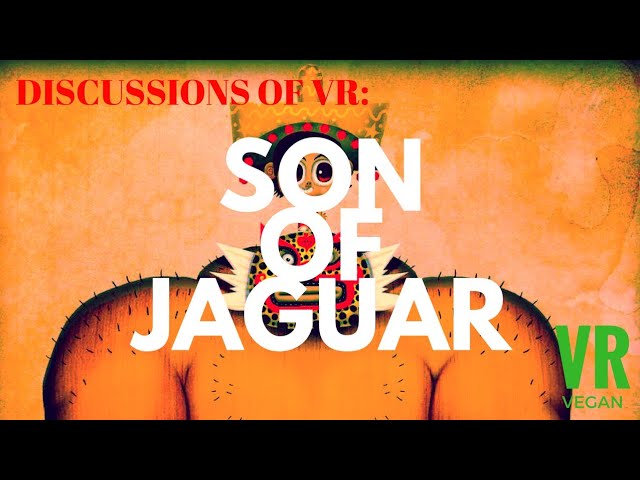 Discussions of VR: Son of Jaguar