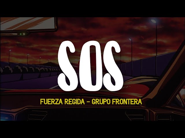 Fuerza Regida - SOS ft. Grupo Frontera (LETRA)