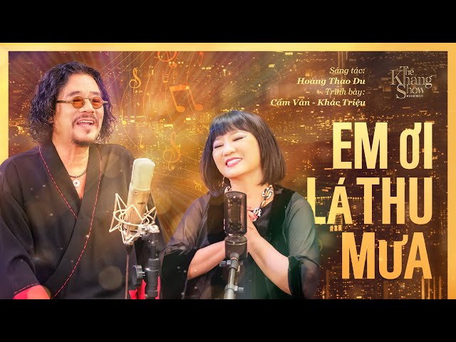 Em Ơi Lá Thu Mưa - Cẩm Vân ft. Khắc Triệu (The Khang Show)