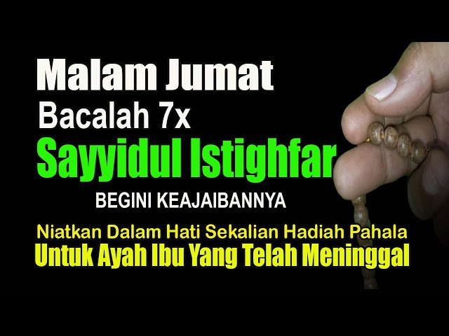 MALAM JUMAT, BACALAH SAYYIDUL ISTIGHFAR INI 7X, BEGINI KEAJAIBANNYA