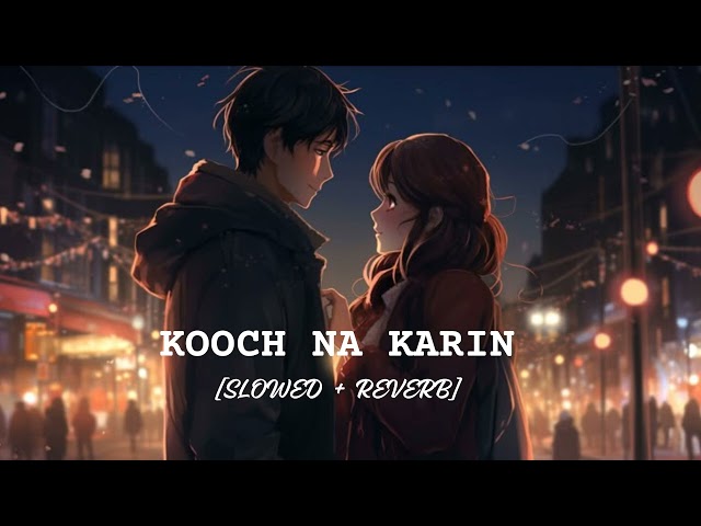 Kooch Na Karin | [Slowed + Revreb] | Lofi Dreams |