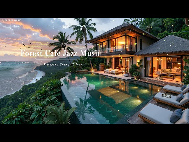 Forest Cafe Jazz Music ~ Relaxing Tranquil Jazz & Nature Therapy In Luxury Villa