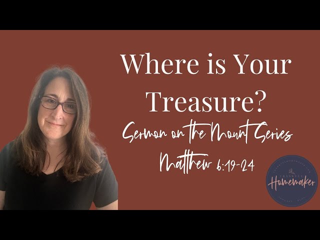 Where is Your Treasure? (Matthew 6:19-24 – Sermon on the Mount Series)