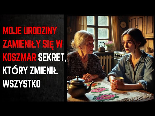 Moje urodziny zamieniły się w koszmar  Sekret, który zmienił wszystko