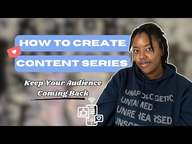 Creating a Content Series: Keeping Your Audience Coming Back | Tips for New Content Creators