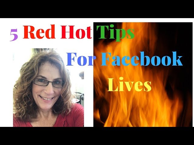 5 Red Hot Tips For Facebook Lives