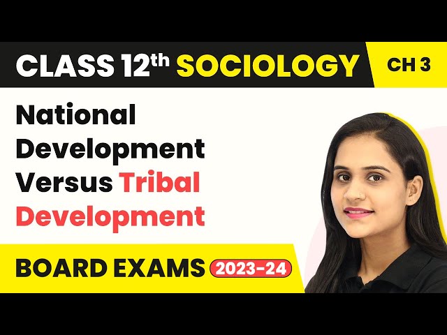 Class 12 Sociology Chapter 3 | National Development Versus Tribal Development