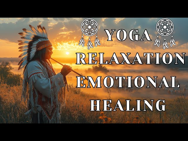 CALM YOUR MIND: Native American Flute Music for YOGA, RELAXATION & EMOTIONAL HEALING