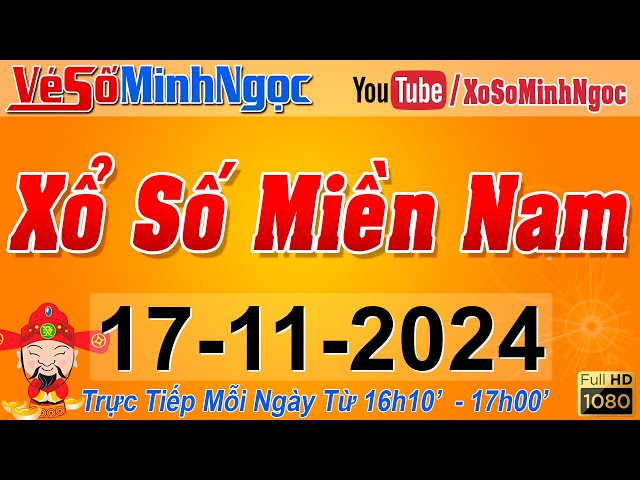 XSMN Minh Ngọc - Trực tiếp Xổ Số Miền Nam - KQXS Miền Nam ngày 17/11/2024, KQXS Hôm Nay, XSTT, XSKT