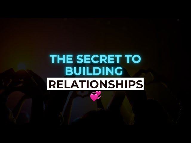 The Secret to Building Relationships That Last a Lifetime | Strengthen Your Bonds