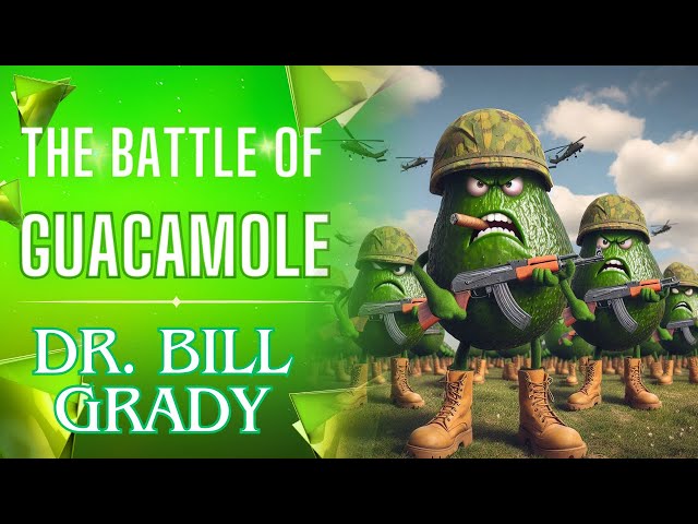 The Battle of Guacamole - Dr. Bill Grady