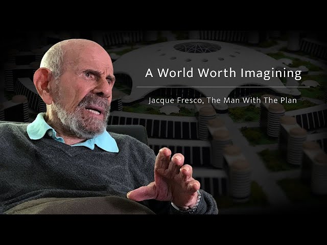 A World Worth Imagining; Jacque Fresco The Man with the Plan Documentary (with subtitles)