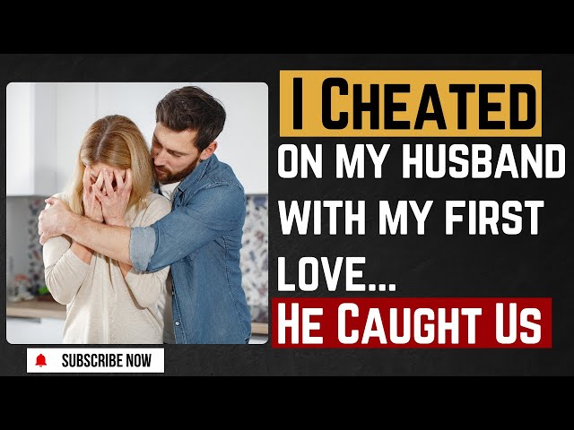 I Cheated on My Husband with My First Love… And He Caught Us | Unfaithful Partner