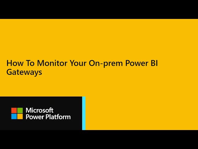 Power BI Dev Camp Session 28 -  How To Monitor Your On-prem Power BI Gateways