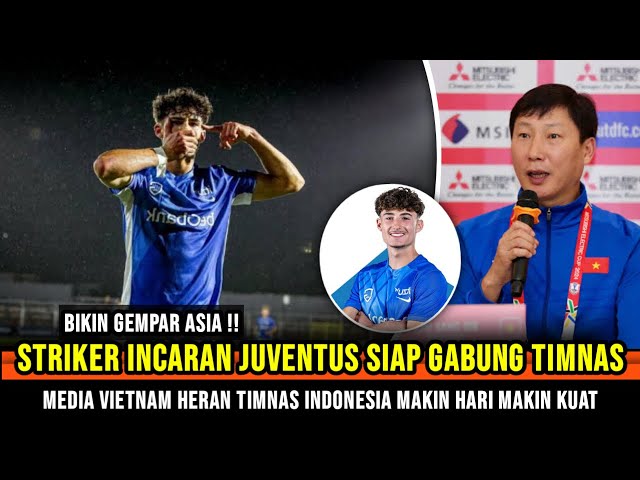 GEMPARKAN ASIA ! Stiker incaran Juventus siap gabung Timnas ~ Vietnam Heran Timnas makin Tambah kuat