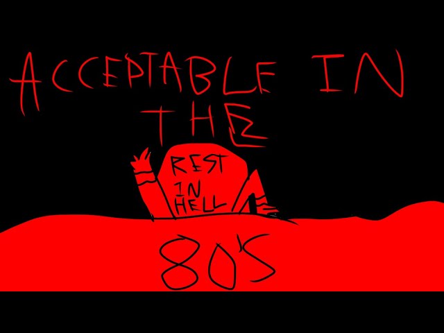 ACCEPTABLE IN THE 80’S || ANIMATION