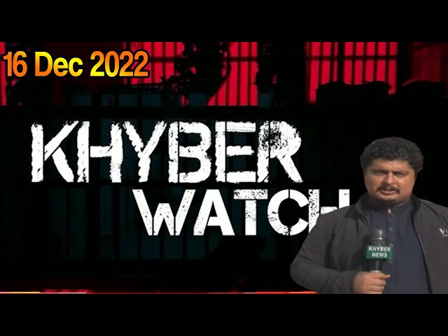 Khyber Watch | 16 December 2022 | Khyber News | KR1P