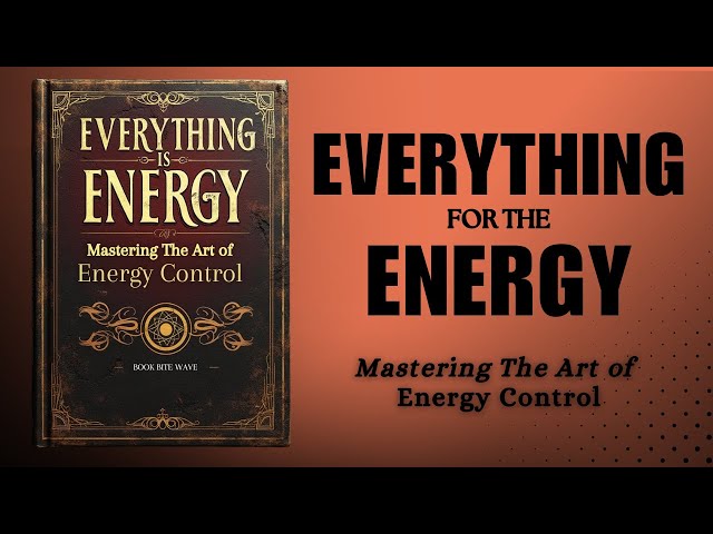 Everything Is Energy: Mastering the Art of Energy Control (Audibook)