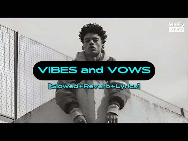 Vibes and Vows [Slowed + Reverb + Lyrics] | Neo-Soul Hip Hop Jazz Chill | Slo-Fy Lyricz