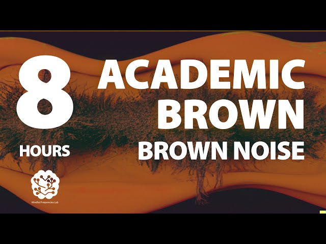 Academic Brown | 8 hr | Brown Noise: A Sonic Wellness Journey | Meditation, Study, Reduce Stress