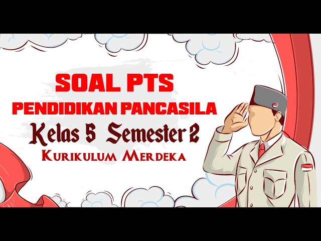 SOAL PTS PENDIDIKAN PANCASILA KELAS 5 SEMESTER 2 KURIKULUM MERDEKA