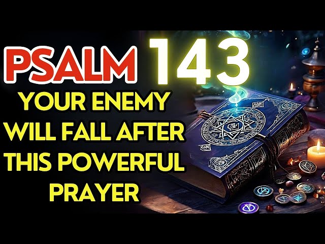 PSALM 143: Powerful Prayer to Banish Evil, Break Curses & Defeat Enemies!