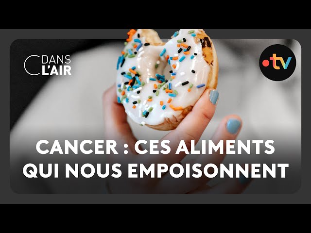 Cancer : ces aliments qui nous empoisonnent - C dans l’air - 07.02.2025