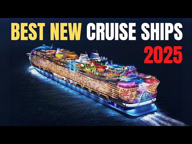 The  9 Best New Cruise Ships Coming in 2025!